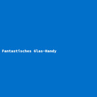 Fantastisches Glas-Handy