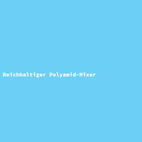 Reichhaltiger Polyamid-Mixer