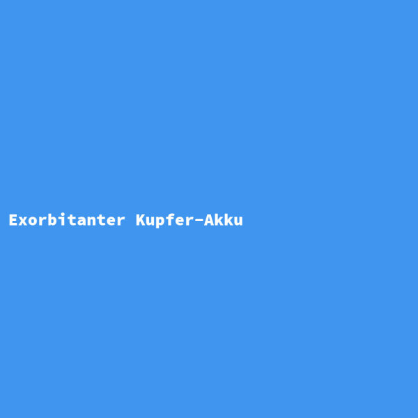 Exorbitanter Kupfer-Akku