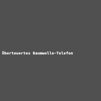 &Uuml;berteuertes Baumwolle-Telefon